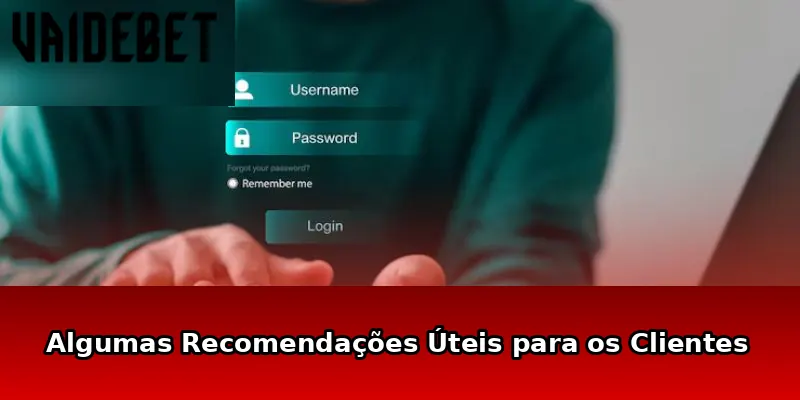 Algumas Recomendações Úteis para os Clientes