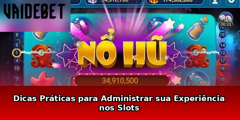 Dicas Práticas para Administrar sua Experiência nos Slots