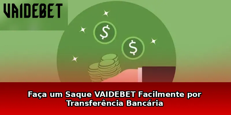 Faça um Saque VAIDEBET Facilmente por Transferência Bancária