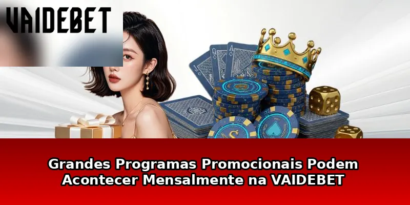 Grandes Programas Promocionais Podem Acontecer Mensalmente na VAIDEBET