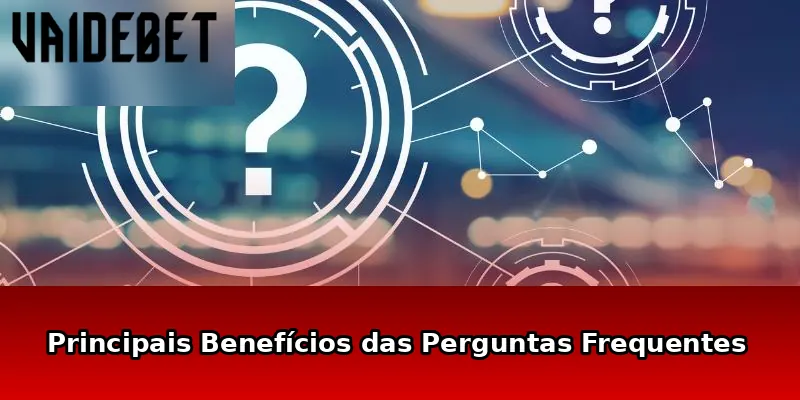 Principais Benefícios das Perguntas Frequentes