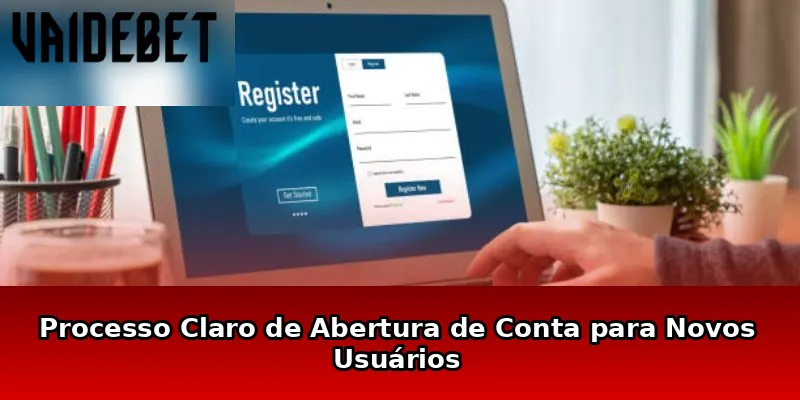 Processo Claro de Abertura de Conta para Novos Usuários