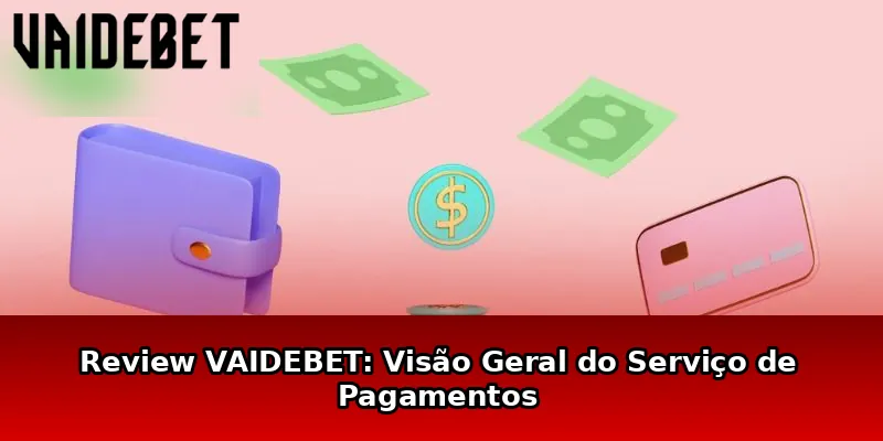 Review VAIDEBET: Visão Geral do Serviço de Pagamentos
